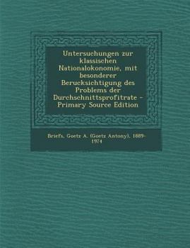 Paperback Untersuchungen Zur Klassischen Nationalokonomie, Mit Besonderer Berucksichtigung Des Problems Der Durchschnittsprofitrate - Primary Source Edition [German] Book