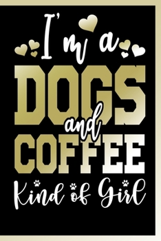 Paperback I'm a Dogs and Coffee Kind of Girl Notebook: Lined Journal Notebook Gift For a Dog Lover and a Coffee Lover Girl - 120 Pages Notebooks For Dog Moms - Book