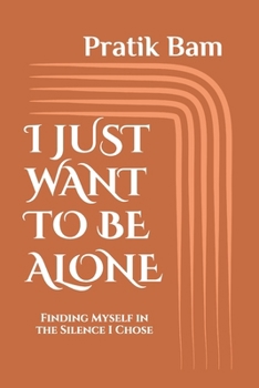 Paperback I Just Want to Be Alone: Finding Myself in the Silence I Chose Book