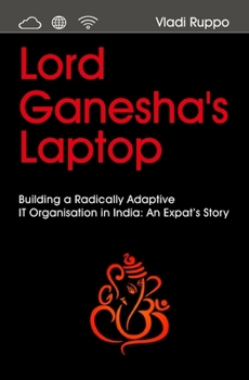 Paperback Lord Ganesha's Laptop: Building a Radically Adaptive IT Organization in India: An Expat's Story Book