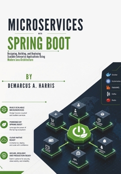 Paperback Microservices with Spring Boot: Designing, Building, and Deploying Scalable Enterprise Applications Using Modern Java Architecture Book