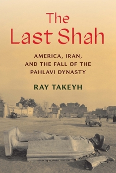 Hardcover The Last Shah: America, Iran, and the Fall of the Pahlavi Dynasty Book