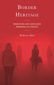 Hardcover Border Heritage: Migration and Displaced Memories in Trieste Book