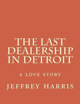 the last dealership in Detroit: a love story