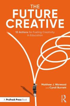 Paperback The Future Creative: 10 Actions for Fueling Creativity in Education Book