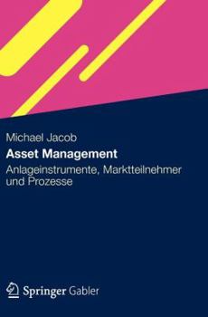 Hardcover Asset Management: Anlageinstrumente, Marktteilnehmer Und Prozesse [German] Book