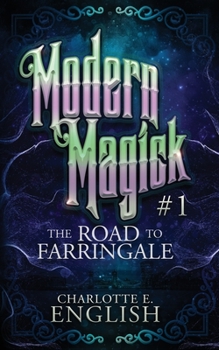 The Road to Farringale: Modern Magick, 1 - Book #1 of the Modern Magick