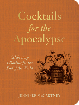 Paperback Cocktails for the Apocalypse: Celebratory Libations for the End of the World Book