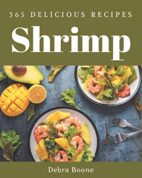 Paperback 365 Delicious Shrimp Recipes: Not Just a Shrimp Cookbook! Book