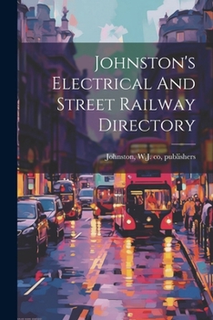 Paperback Johnston's Electrical And Street Railway Directory Book