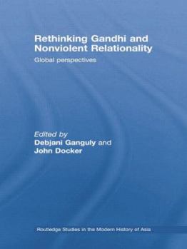 Rethinking Gandhi and Nonviolent Relationality: Global Perspectives - Book  of the Routledge Studies in the Modern History of Asia