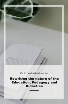 Paperback Rewriting the nature of Education, Pedagogy and Didactics Book