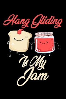 Hang Gliding is My Jam: Funny Hang Gliding Journal (Diary, Notebook) Christmas & Birthday Gift for Hang Gliding Enthusiasts