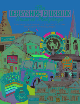 Paperback The Derbyshire Cook Book: Second Helpings: A Celebration of the Amazing Food and Drink on Our Doorstep Book
