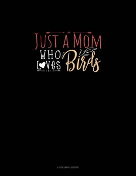 Paperback Just A Mom Who Loves Birds: 4 Column Ledger Book