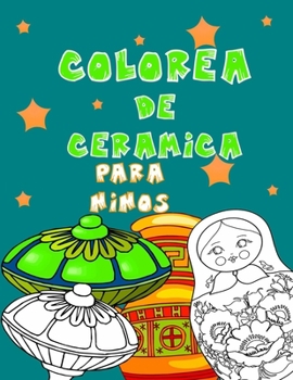 Paperback colorea de ceramica para ninos: Un impresionante libro de colorear de cerámica para niños, niños: mi primer gran libro de cerámica para colorear para [Spanish] Book