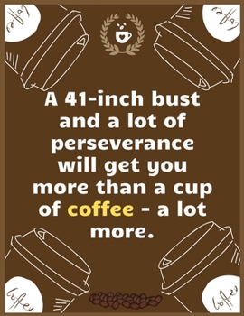 A 41-inch bust and a lot of perseverance will get you more than a cu: Large Journal To Write In, Coffee Lovers Gifts, | Coffee Roasting Log | Over 100 ... Log Pages | | 8.5x11 Sized | Record Time.