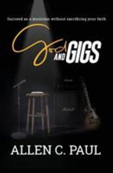 Paperback God and Gigs: Succeed as a Musician Without Sacrificing your Faith Book