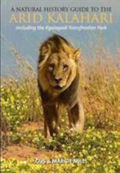 Paperback A Natural History Guide to the Arid Kalahari: Including the Kgalagadi Transfrontier Park Book