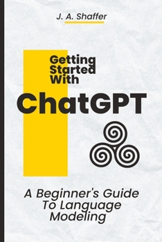 Paperback ChatGPT Getting Started: A Beginner's Guide To Language Modeling Book