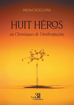 Paperback Huit héros - ou Chroniques de l'Anthropocène [French] Book
