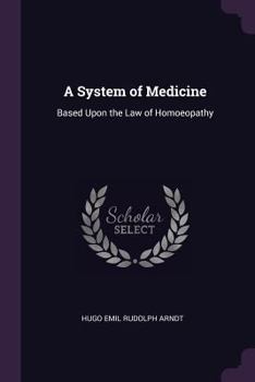 Paperback A System of Medicine: Based Upon the Law of Homoeopathy Book