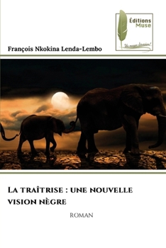 Paperback La traîtrise: une nouvelle vision nègre [French] Book
