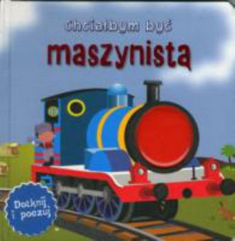 Hardcover Chcialbym byc maszynista. Dotknij i poczuj (polish) [Polish] Book