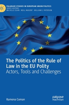 Hardcover The Politics of the Rule of Law in the EU Polity: Actors, Tools and Challenges Book