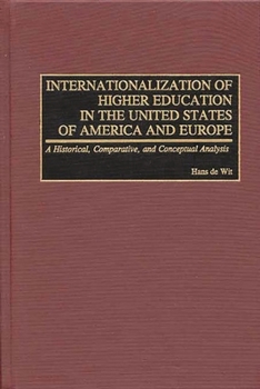 Internationalization of Higher Education in the United States of America and Europe: A Historical, Comparative, and Conceptual Analysis (Greenwood Studies in Higher Education)
