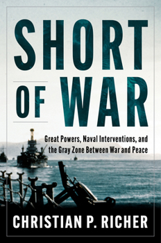 Short of War: Great Powers, Naval Interventions, and the Gray Zone Between War and Peace