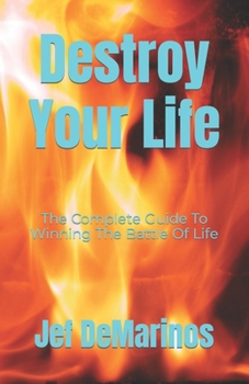 Paperback Destroy Your Life: The Complete Guide To Winning The Battle Of Life Book