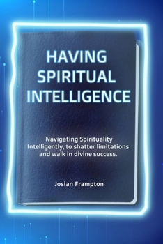 Paperback Having Spiritual Intelligence: Navigating Spirituality Intelligently! Book