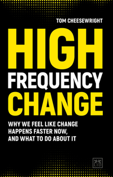 Paperback High Frequency Change: Why We Feel Like Change Happens Faster Now, and What to Do about It Book