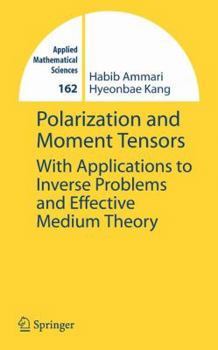 Hardcover Polarization and Moment Tensors: With Applications to Inverse Problems and Effective Medium Theory Book