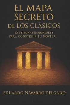 Paperback El Mapa Secreto De Los Clasicos: Las piedras inmortales para construir tu novela [Spanish] Book