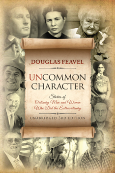 Paperback Uncommon Character: Stories of Ordinary Men and Women Who Have Done the Extraordinary Book