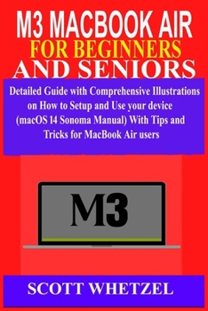 Paperback M3 Macbook Air for Beginners and Seniors: Detailed Guide with Comprehensive Illustrations on How to Setup and Use your device (macOS 14 Sonoma Manual) Book