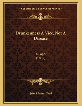 Drunkenness A Vice, Not A Disease: A Paper (1882)