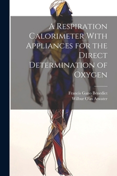 Paperback A Respiration Calorimeter With Appliances for the Direct Determination of Oxygen Book