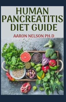 Paperback Human Pancreatitis Diet: Quintessential Guide Which Includes Recipes, Food List, Meal Plan and How to Get Started Book