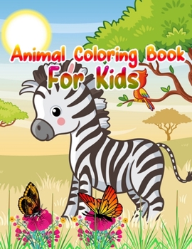 Animal Coloring Book For Kids: Cute Animals: Relaxing Coloring Book for Kids, Cute Horses, Birds, Owls, Elephants, Dogs, Cats, Turtles, Bears, Rabbits, Ages 2-4, 4-8, 8-12,