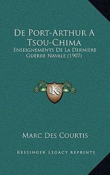 Paperback De Port-Arthur A Tsou-Chima: Enseignements De La Derniere Guerre Navale (1907) [French] Book