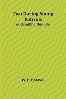 Paperback Two Daring Young Patriots; or, Outwitting the Huns [French] Book
