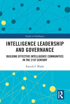 Paperback Intelligence Leadership and Governance: Building Effective Intelligence Communities in the 21st Century Book