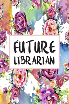 Future Librarian: Weekly Planner For Librarians 12 Month Floral Calendar Schedule Agenda Organizer (6x9 Librarian Planner January 2020 - December 2020)