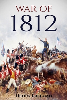 Paperback War of 1812: A History From Beginning to End Book