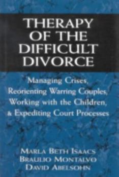 Hardcover Therapy of the Difficult Divorce: Managing Crises, Reorienting Warring Couples, Working with the Children, and Expediting Court Processes Book