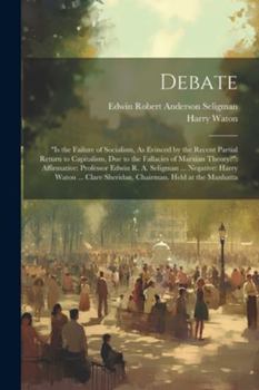 Paperback Debate: "is the Failure of Socialism, As Evinced by the Recent Partial Return to Capitalism, Due to the Fallacies of Marxian T Book