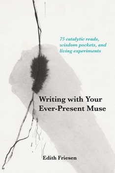 Paperback Writing with Your Ever-Present Muse: 75 Catalytic Reads, Wisdom Pockets, and Living Experiments Book